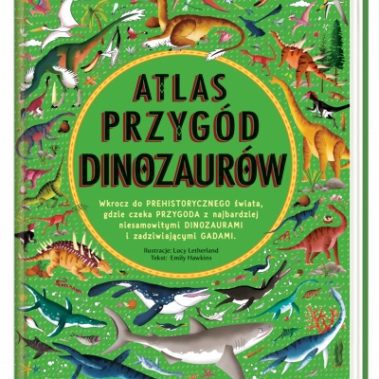 Książka Atlas przygód dinozaurów – Nasza Księgarnia