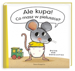 Książka Ale kupa! Co masz w pieluszce? – wydawnictwo Nasza Księgarnia