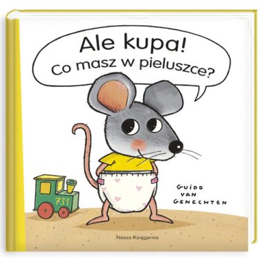 Książka Ale kupa! Co masz w pieluszce? – wydawnictwo Nasza Księgarnia