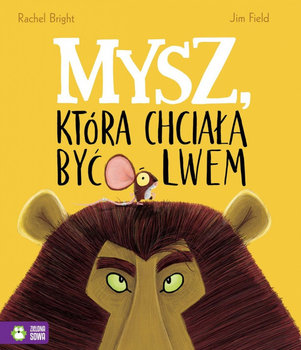 Książka Mysz, która chciała być lwem– wydawnictwo Zielona Sowa